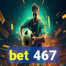 bet 467